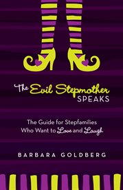 The evil stepmother speaks: the guide for stepfamilies who want to love and laugh cover image