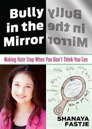 Bully in the mirror: making hate stop when you don't think you can cover image