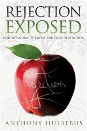 Rejection exposed: understanding the root and fruit of rejection cover image
