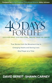 40 days for life: discover what God has done ; imagine what He can do cover image