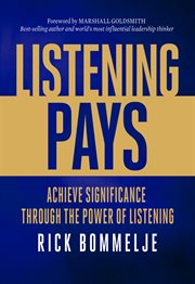 Listening Pays: Achieve Significance through the Power of Listening cover image