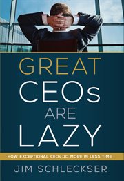 Great ceos are lazy. How Exceptional Ceos Do More in Less Time cover image