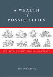 A wealth of possibilities. Navigating Family, Money, and Legacy cover image