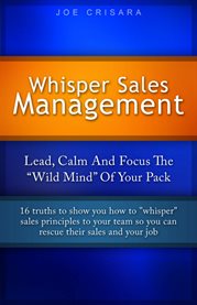 Whisper sales management. Lead, Calm, And Focus The "Wild Mind" Of Your Pack cover image
