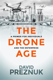 Drone age: a primer for individuals and the enterprise cover image