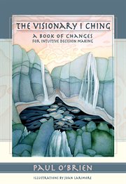 The visionary i ching. A Book of Changes for Intuitive Decision Making cover image