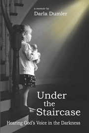 Under the staircase. Hearing God's Voice in the Darkness cover image