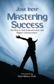 Mastering Success : the Key to Self Empowerment and Higher Consciousnes cover image