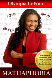 Mathaphobia: how you can overcome your math fears and become a rocket scientist cover image