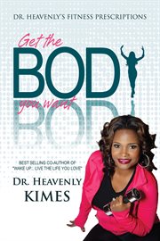 Dr. heavenly's fitness prescriptions. Get the BODY You Want cover image