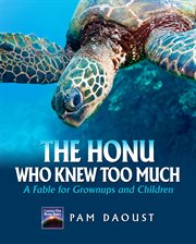 The honu who knew too much. A Fable For Grownups And Children cover image