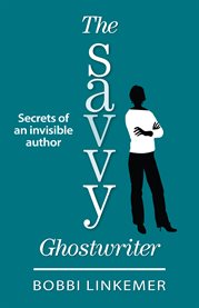 The savvy ghostwriter. Secrets of an Invisible Author cover image
