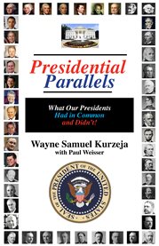 Presidential parallels. What They Our Presidents Had in Common, and Didn't cover image