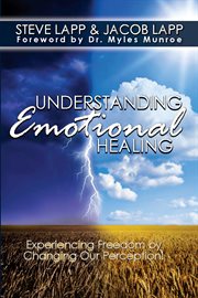 Understanding emotional healing. Experiencing Freedom by Changing Our Perception! cover image
