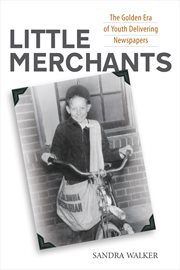 Little merchants: the golden era of youth delivering newspapers cover image