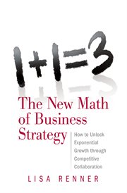 1+1=3 the new math of business strategy. How to Unlock Exponential Growth Through Competitive Collaboration cover image
