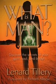 What is man?. Discover the Secrets of Your Spirit, Soul and Body cover image