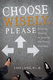 Choose wisely, please. Entering, Staying or Leaving the Family Business cover image