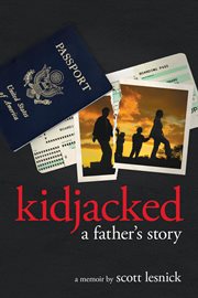 Kidjacked: a father's story : a memoir cover image
