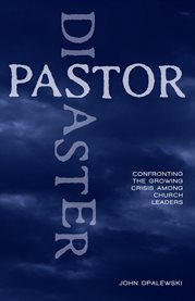 Pastor disaster. Confronting the Growing Crisis Among Church Leaders cover image