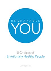 Unshakable you. 5 Choices of Emotionally Healthy People cover image