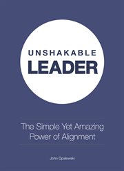 Unshakable leader. The Simple Yet Amazing Power of Alignment cover image