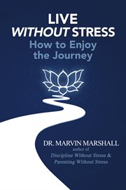 Live without stress : how to enjoy the journey cover image