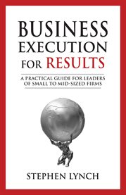 Business execution for results: a practical guide for leaders of small to mid-sized firms cover image