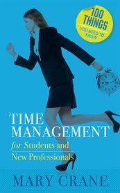 100 things you need to know: time management. For Students and New Professionals cover image