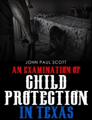 An Examination of Child Protection in Texas cover image