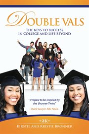 Double vals. The Keys To Success In College And Life Beyond cover image