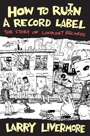 How to ru(i)n a record label: the story of Lookout Records cover image