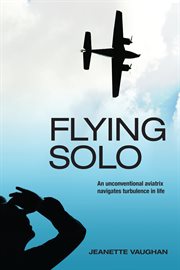 Flying solo: an unconventional aviatrix navigates turbulence in life cover image