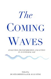 The coming waves: evolution, transformation, and action in an integral age cover image