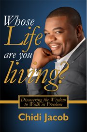 Whose life are you living?. Discovering the Wisdom to Walk in Freedom cover image