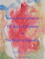 Healing martyrdom through the soul of pleasure and the spirit of sexuality cover image