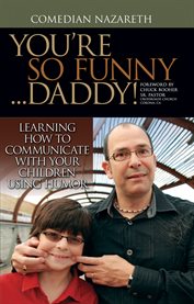 You're so funny ... daddy!. Learning How to Communicate With Your Children Using Humor cover image