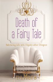 Death of a fairy tale. Embracing Life with Dignity After Divorce cover image