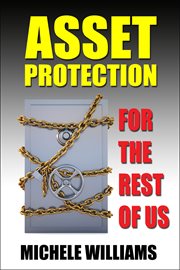 Asset Protection for the Rest of Us: a Layman's Guide to Asset Protection Planning cover image