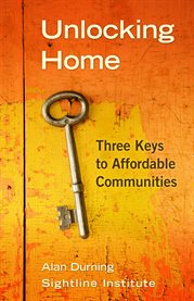 Unlocking home. Three Keys to Affordable Communities cover image