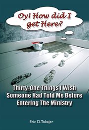 "oy!!! how did i get here". Thirty-One Things I Wish Someone Had Told Me Before Entering Ministry cover image