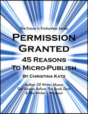 Permission granted. 45 Reasons To Micro-publish cover image