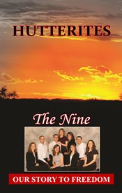 Hutterites: the nine : our story to freedom cover image