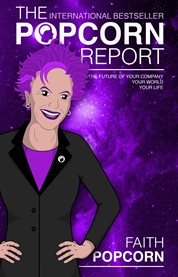 The Popcorn report: Faith Popcorn on the future of your company, your world, your life cover image