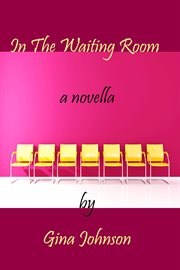 In The Waiting Room: a Novella cover image