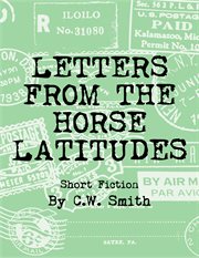 Letters from the horse latitudes: short fiction cover image