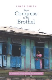 From Congress to the brothel: a journey of hope, healing, and restoration cover image