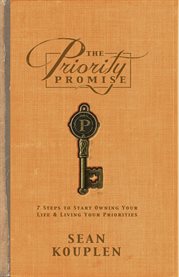 The priority promise. 7 Steps to Start Owning Your Life and Living Your Priorities cover image