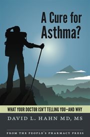 A Cure for asthma?: what your doctor isn't telling you--and why cover image