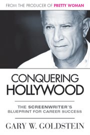 Conquering Hollywood: the screenwriter's blueprint for career success cover image